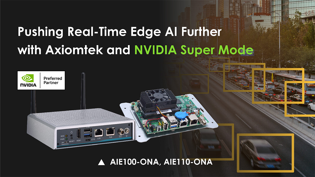 Axiomtek Unlocks New Frontiers in Real-Time AI at the Edge with NVIDIA Jetson Orin Super Mode